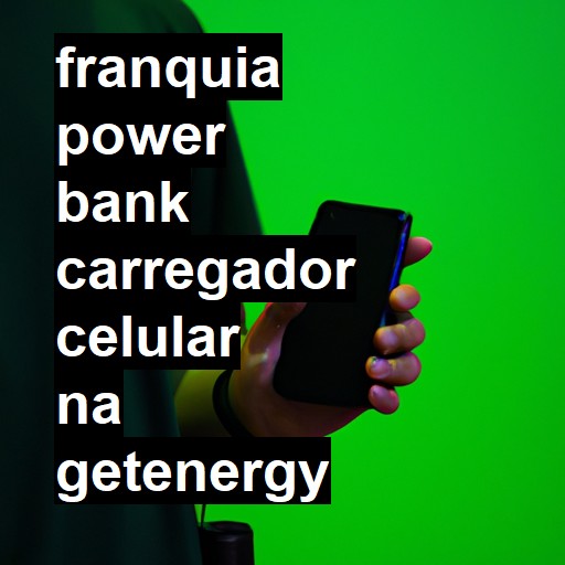Get Energy Brasil - Franquia de Carregador de Celular - Power Bank